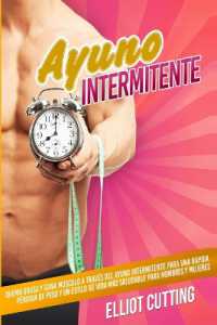 Ayuno Intermitente : Quema Grasa y Gana Músculo a Través Del Ayuno Intermitente para una Rápida Pérdida de Peso y un Estilo de Vida Más Saludable para Hombres y Mujeres