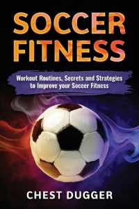 Soccer Fitness : Workout Routines, Secrets and Strategies to Improve Your Soccer Fitness