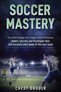 Soccer Mastery : The little things that make a big difference: Habits, Secrets and Strategies that will escalate your game to the next level