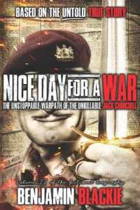 Nice Day for a War : The Unstoppable Warpath of the Unkillable Jack Churchill (Mad Jack)