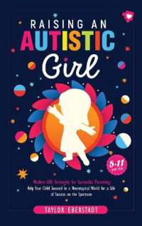 Raising an Autistic Girl : Modern ASD Strategies for Successful Parenting: Help Your Child Succeed in a Neurotypical World for a Life of Success on the Spectrum (5-11-year-olds)