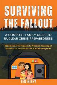 Surviving the Fallout : A Complete Family Guide to Nuclear Crisis Preparedness: Mastering Essential Strategies for Protection, Psychological Resilience, and Sustained Survival in Nuclear Emergencies