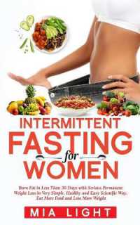 Intermittent Fasting for Women : Burn Fat in Less than 30 Days with Serious Permanent Weight Loss in Very Simple, Healthy and Easy Scientific Way, Eat More Food