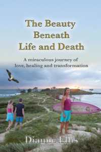The Beauty Beneath Life and Death : A miraculous journey of love, healing and transformation