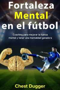 Fortaleza mental en el fútbol : Coaching para mejorar la fuerza mental y tener una mentalidad ganadora