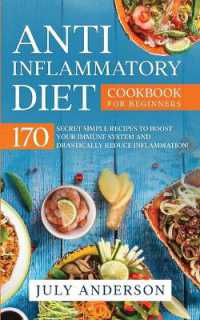 Anti-Inflammatory Diet Cookbook for Beginners : 170 Secret Simple Recipes to Boost Your Immune System and Drastically Reduce Inflammation!