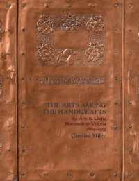The Arts among the Handicrafts : the Arts and Crafts Movement in Victoria 1889-1929 （2ND）