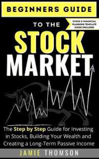 Beginners Guide to the Stock Market : The Simple Step by Step Guide for Investing in Stocks, Building Your Wealth and Creating a Long-Term Passive Income