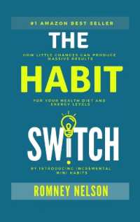 The Habit Switch : How Little Changes Can Produce Massive Results for Your Health, Diet and Energy Levels by Introducing Incremental Mini Habits