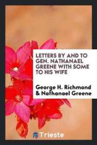 Letters by and to Gen. Nathanael Greene with Some to His Wife