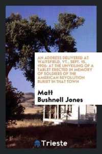 An Address Delivered at Waitsfield, Vt., Sept. 15, 1906 : At the Unveiling of a Tablet Erected in ...