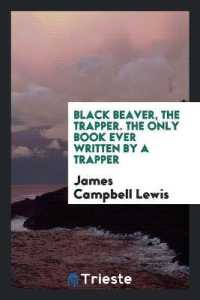 Black Beaver, the Trapper : The Only Book Ever Written by a Trapper. Twenty ...
