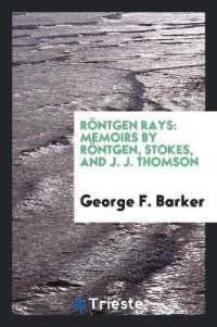 Röntgen Rays : Memoirs by Röntgen, Stokes, and J. J. Thomson