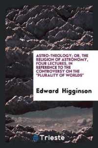 Astro-Theology; Or, the Religion of Astronomy, 4 Lectures, in Reference to the Controversy on ...