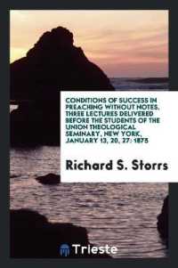 Conditions of Success in Preaching without Notes. Three Lectures Delivered before the Students of the Union Theological Seminary, New York, January 13, 20, 27 : 1875; with an Appendix