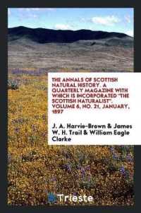 The Annals of Scottish Natural History. a Quarterly Magazine with Which Is Incorporated the Scottish Naturalist. Volume 6, No. 21, January, 1897