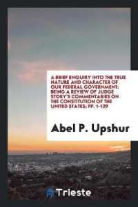 A Brief Enquiry into the True Nature and Character of Our Federal Government : Being a Review of ...