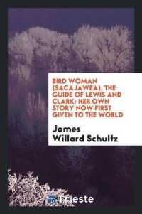 Bird Woman (Sacajawea), the Guide of Lewis and Clark : Her Own Story Now First Given to the World