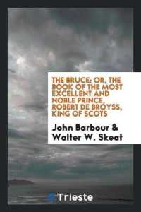 The Bruce : Or, the Book of the Most Excellent and Noble Prince, Robert de Broyss, King of Scots