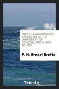 French Examination Papers Set at the University of London, from 1839 to 1871