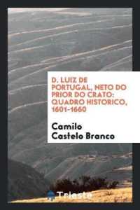 D. Luiz de Portugal, Neto Do Prior Do Crato : Quadro Historico, 1601-1660