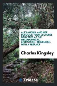 Alexandria and Her Schools : Four Lectures Delivered at the Philosophical Institution, Edinburgh. with a Preface