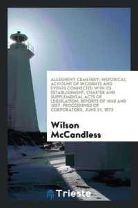 Allegheny Cemetery : Historical Account of Incidents and Events Connected with Its Establishment, Charter and Supplemental Acts of Legislation; Reports of 1848 and 1857. Proceedings of Corporators, June 21, 1873