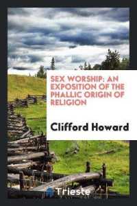Sex Worship : An Exposition of the Phallic Origin of Religion