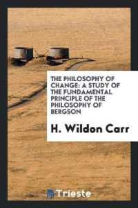 The Philosophy of Change : A Study of the Fundamental Principle of the Philosophy of Bergson