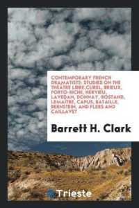 Contemporary French Dramatists : Studies on the Théâtre Libre, Curel, Brieux, Porto-Riche, Hervieu, Lavedan, Donnay, Rostand, Lemaître, Capus, Bataille, Bernstein, and Flers and Caillavet
