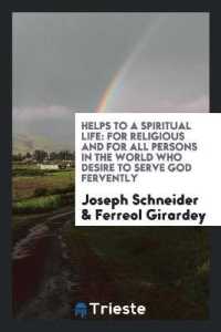 Helps to a Spiritual Life : For Religious and for All Persons in the World Who Desire to Serve God Fervently