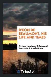 D'Eon de Beaumont, His Life and Times