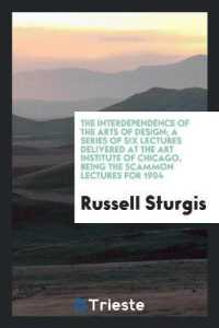 The Interdependence of the Arts of Design; a Series of Six Lectures Delivered at the Art Institute of Chicago, Being the Scammon Lectures for 1904