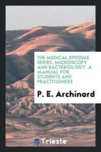 The Medical Epitome Series. Microscopy and Bacteriology. a Manual for Students and Practitioners