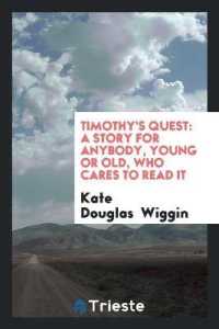 Timothy's Quest : A Story for Anybody, Young or Old, Who Cares to Read It