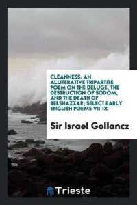 Cleanness : An Alliterative Tripartite Poem on the Deluge, the Destruction of Sodom, and the Death of Belshazzar; Select Early English Poems VII-IX