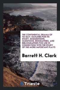 The Continental Drama of To-Day : Outlines for Its Study, Suggestions, Questions, Biographies, and Bibliographies for Use in Connection with the Study of the More Important Plays