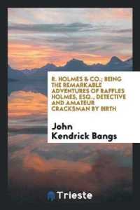 R. Holmes & Co.; Being the Remarkable Adventures of Raffles Holmes, Esq., Detective and Amateur Cracksman by Birth