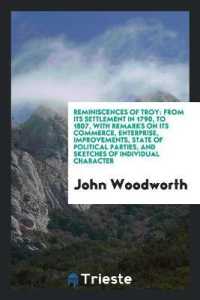 Reminiscences of Troy : From Its Settlement in 1790, to 1807, with Remarks on Its Commerce, Enterprise, Improvements, State of Political Parties, and Sketches of Individual Character