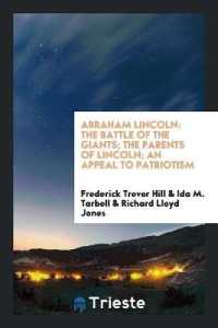 Abraham Lincoln : The Battle of the Giants; the Parents of Lincoln; an Appeal to Patriotism