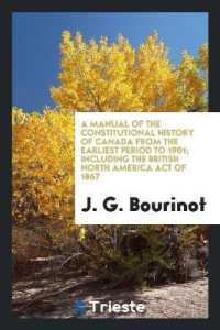 A Manual of the Constitutional History of Canada from the Earliest Period to 1901; Including the British North America Act of 1867