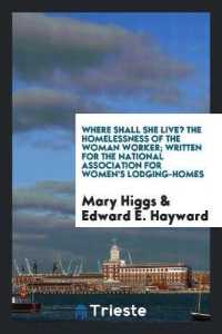 Where Shall She Live? the Homelessness of the Woman Worker; Written for the National Association for Women's Lodging-Homes