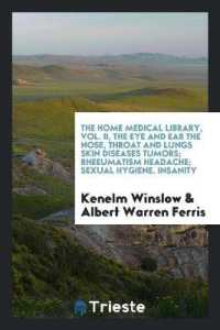 The Home Medical Library, Vol. II, the Eye and Ear the Nose, Throat and Lungs Skin Diseases Tumors; Rheeumatism Headache; Sexual Hygiene. Insanity