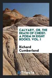 Calvary, Or, the Death of Christ : A Poem in Eight Books. Vol. I