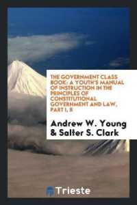 The Government Class Book : A Youth's Manual of Instruction in the Principles of Constitutional Government and Law, Part I, II