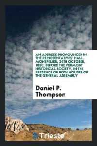 An Address Pronounced in the Representatives' Hall, Montpelier, 24th October, 1850, before the Vermont Historical Society, in the Presence of Both Houses of the General Assembly