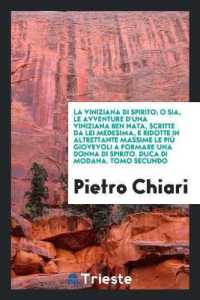 La Viniziana Di Spirito; O Sia, Le Avventure d'Una Viniziana Ben Nata, Scritte Da Lei Medesima, E Ridotte in Altrettante Massime Le Più Giovevoli a Formare Una Donna Di Spirito. Duca Di Modana. Tomo Secundo