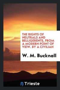 The Rights of Neutrals and Belligerents, from a Modern Point of View. by a Civilian