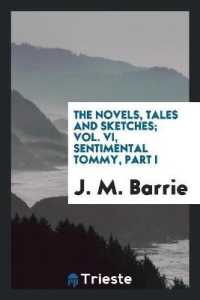 The Novels, Tales and Sketches; Vol. VI, Sentimental Tommy, Part I