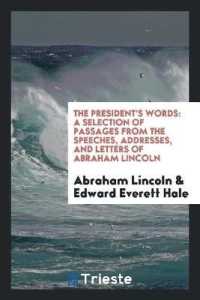 The President's Words : A Selection of Passages from the Speeches, Addresses, and Letters of Abraham Lincoln